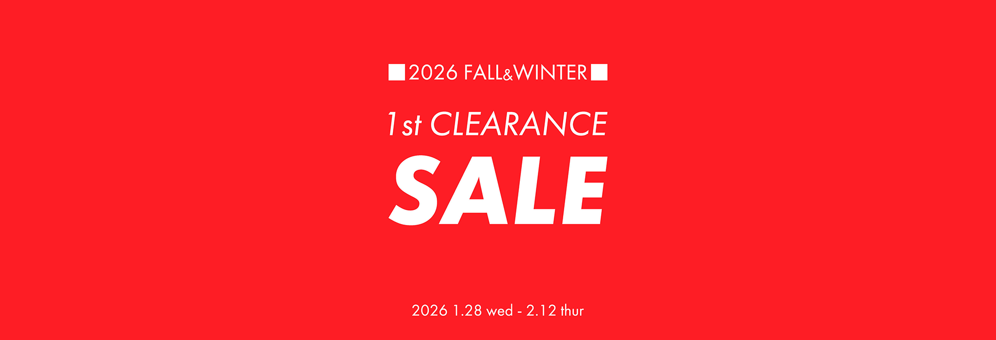 2026 FALL＆  WINTER 1st CLEARANCE SALE 2026 1.28 wed-2.12 thur